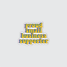 Load image into Gallery viewer, Proud Small Business Supporter Sticker