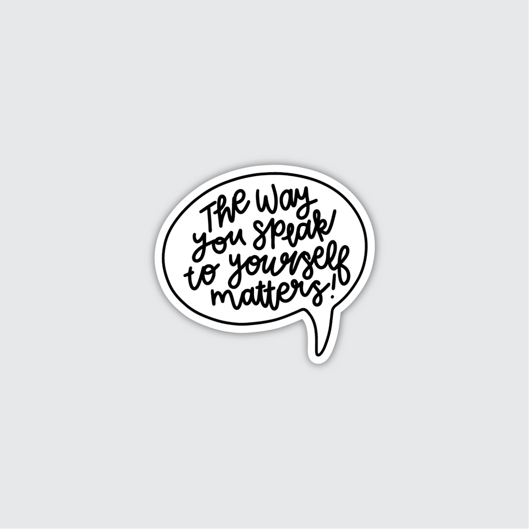The Way You Speak to Yourself Matters Sticker