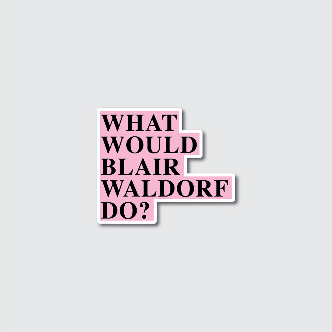 What Would Blair Waldorf Do Sticker