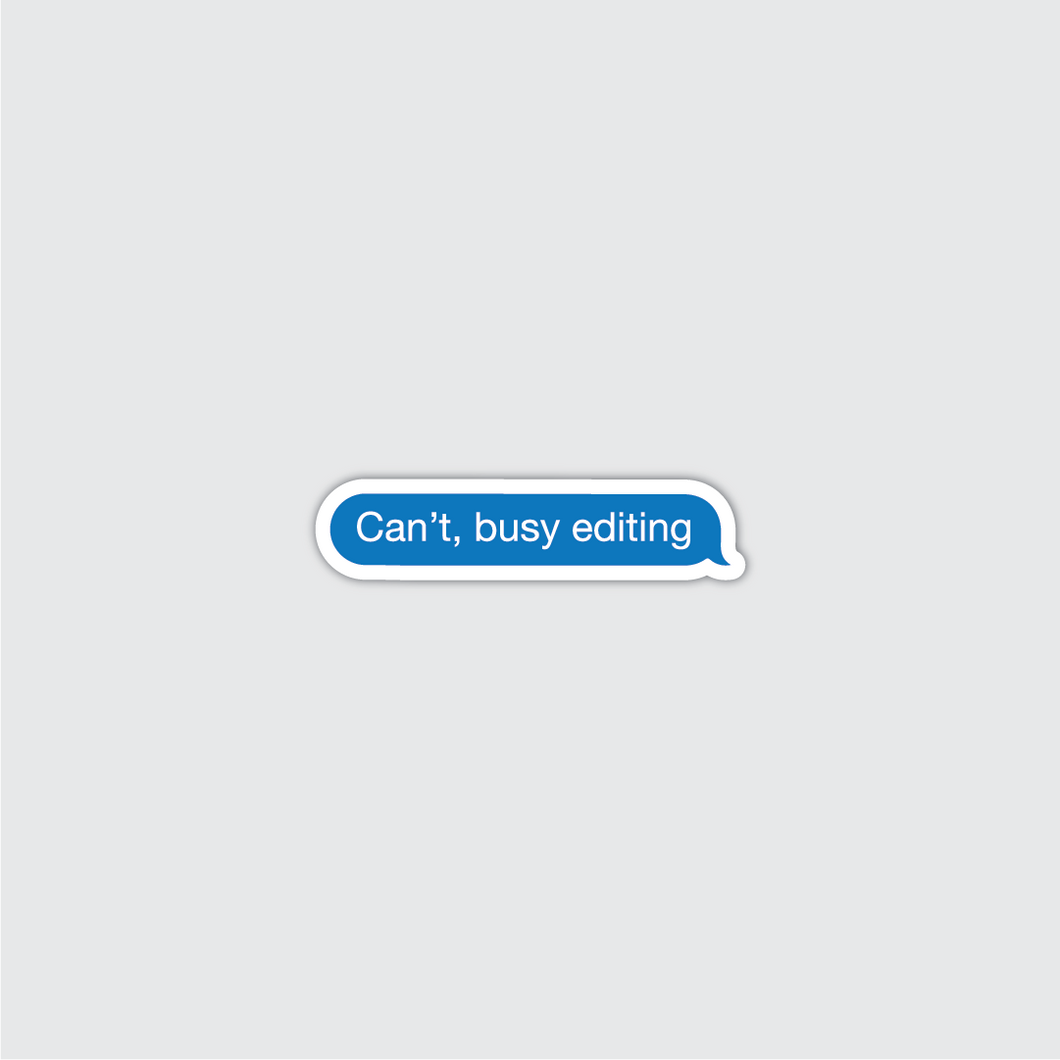 Can't, busy editing Iphone Message Sticker