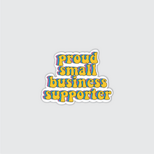 Load image into Gallery viewer, Proud Small Business Supporter Sticker
