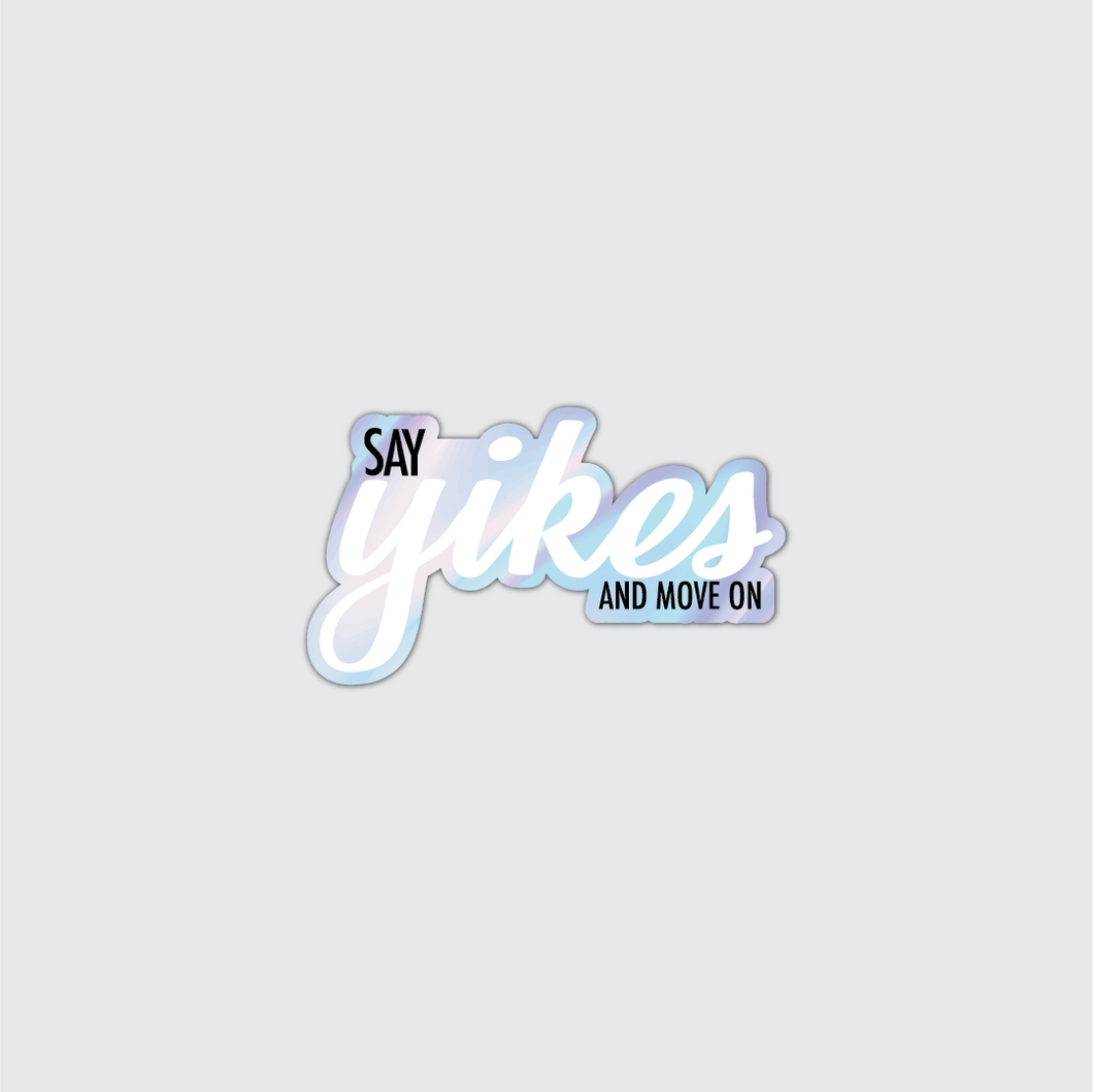 Holographic Say Yikes and Move On Sticker